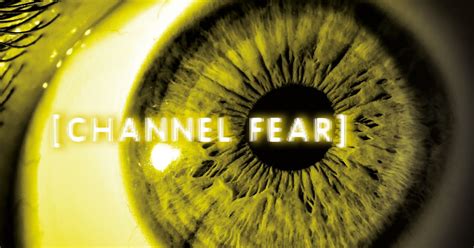 Channel Fear